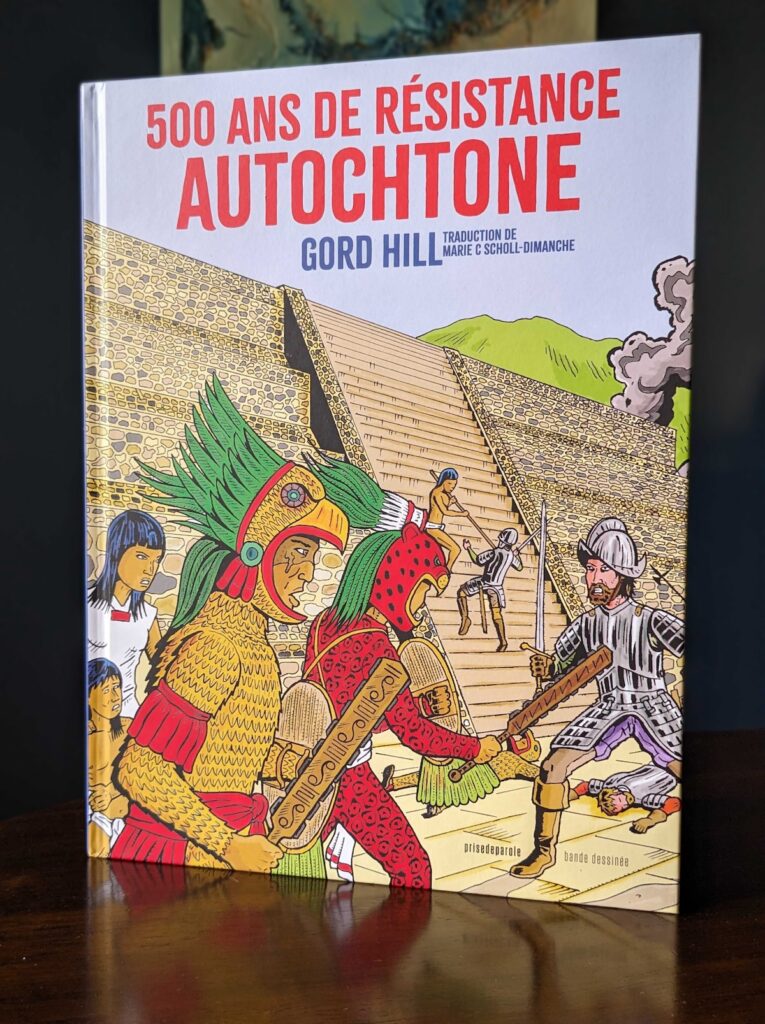 500 ans de résistance autochtone, de Gord Hill, trad. de Marie C Scholl-Dimanche, Éditions Prise de parole, 2023.