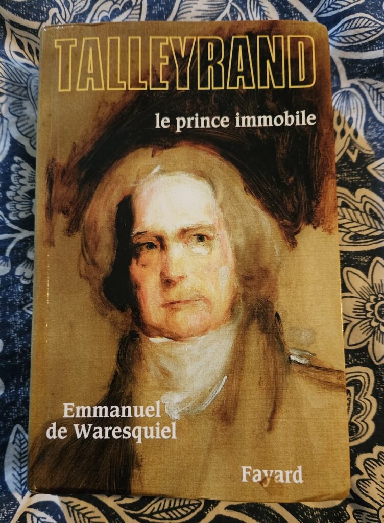 Talleyrand, le prince immobile, d’Emmanuel De Waresquiel, Fayard, 2006.